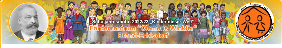 Förderzentrum “Clemens Winkler” Brand-Erbisdorf Schuljahresmotto 2022/23 „Kinder dieser Welt“