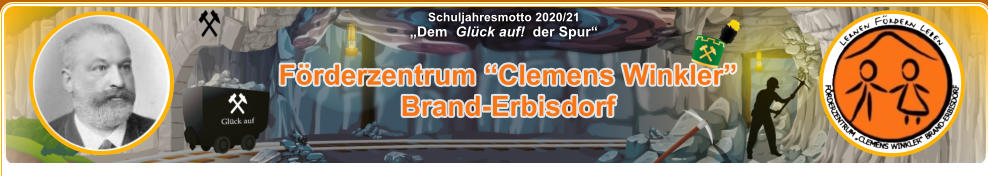 Förderzentrum “Clemens Winkler” Brand-Erbisdorf Schuljahresmotto 2020/21  „Dem  Glück auf!  der Spur“