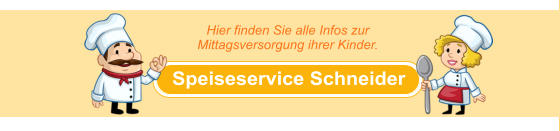 Speiseservice Schneider Hier finden Sie alle Infos zur  Mittagsversorgung ihrer Kinder.